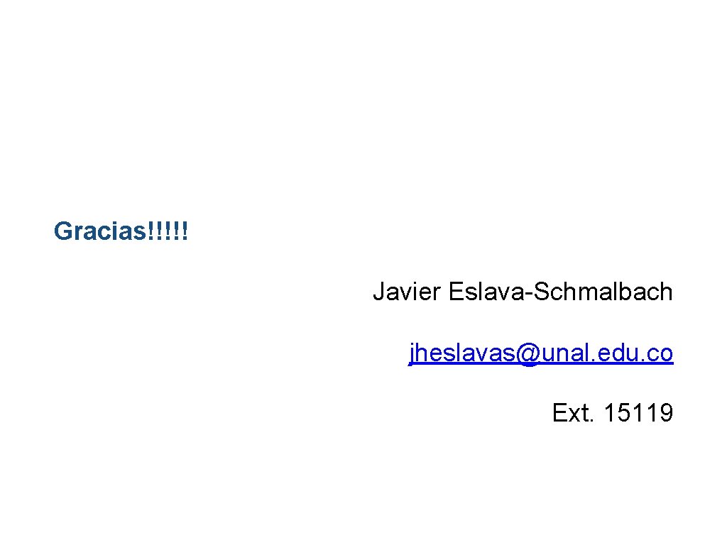 Gracias!!!!! Javier Eslava-Schmalbach jheslavas@unal. edu. co Ext. 15119 