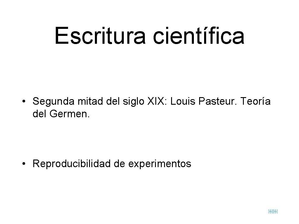 Escritura científica • Segunda mitad del siglo XIX: Louis Pasteur. Teoría del Germen. •