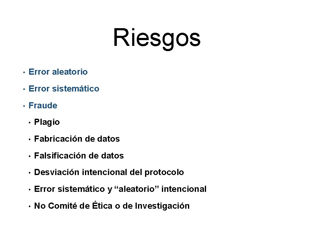 Riesgos • Error aleatorio • Error sistemático • Fraude • Plagio • Fabricación de