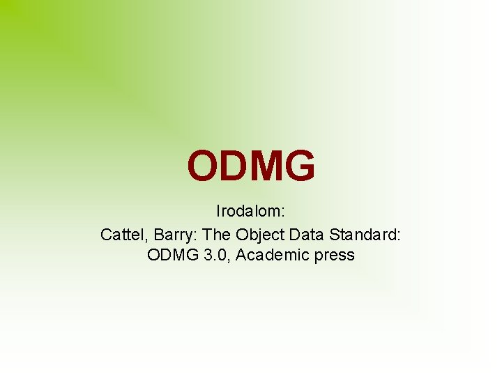 ODMG Irodalom: Cattel, Barry: The Object Data Standard: ODMG 3. 0, Academic press 