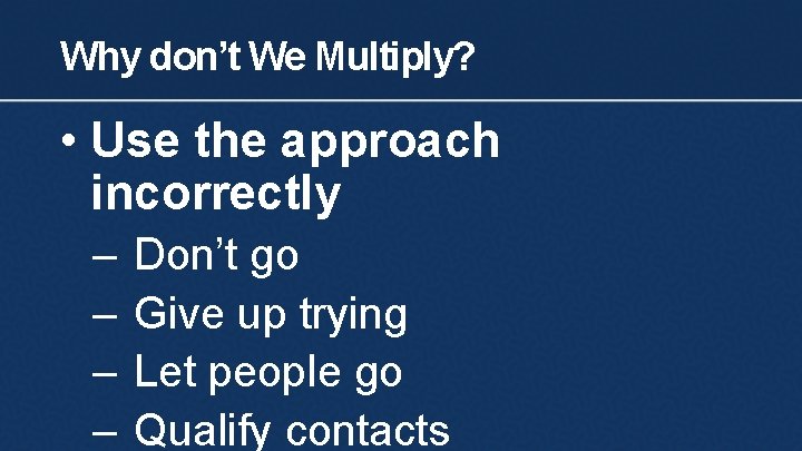 Why don’t We Multiply? • Use the approach incorrectly – – Don’t go Give