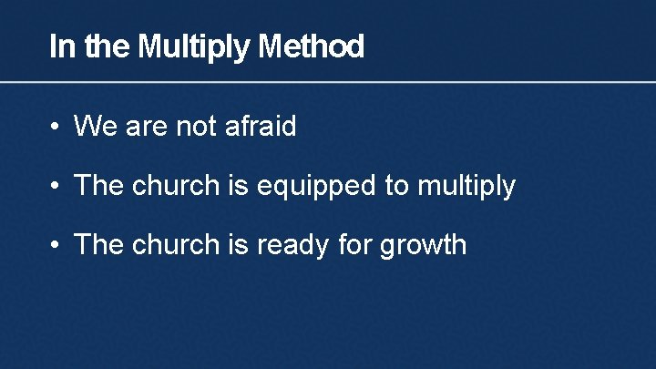 In the Multiply Method • We are not afraid • The church is equipped