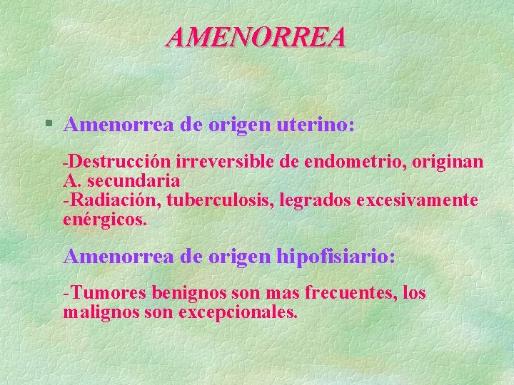 AMENORREA § Amenorrea de origen uterino: -Destrucción irreversible de endometrio, originan A. secundaria -Radiación,