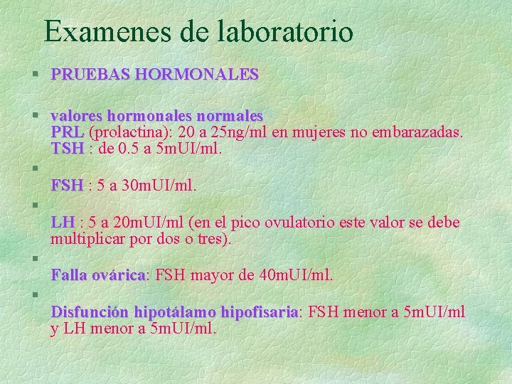 Examenes de laboratorio § PRUEBAS HORMONALES § valores hormonales normales PRL (prolactina): 20 a Examenes de laboratorio § PRUEBAS HORMONALES § valores hormonales normales PRL (prolactina): 20 a