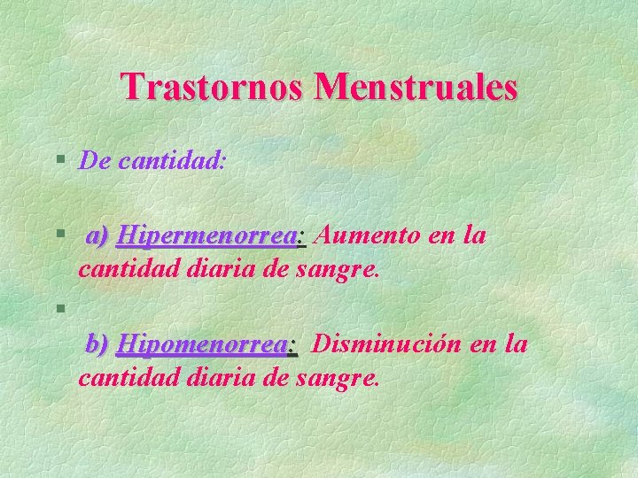 Trastornos Menstruales § De cantidad: § a) Hipermenorrea: Hipermenorrea Aumento en la cantidad diaria