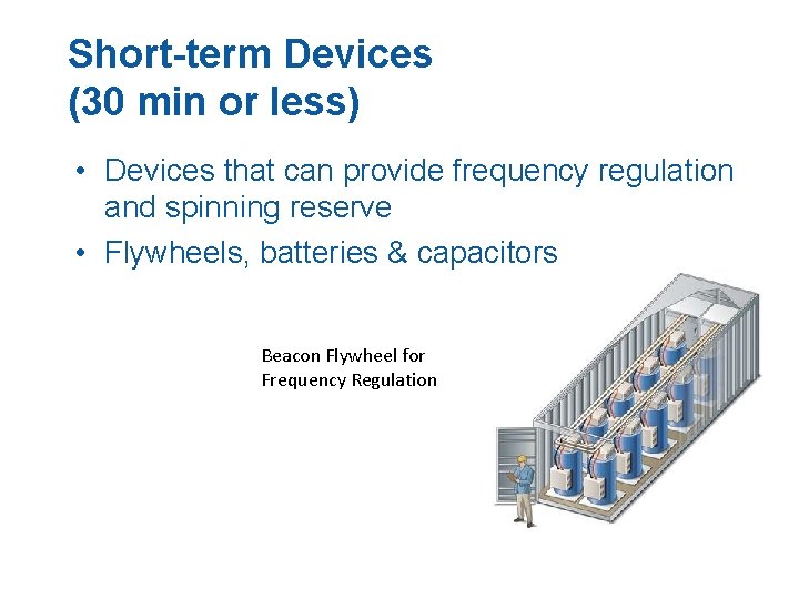 Short-term Devices (30 min or less) • Devices that can provide frequency regulation and