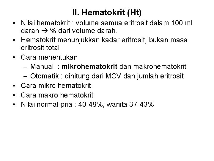 II. Hematokrit (Ht) • Nilai hematokrit : volume semua eritrosit dalam 100 ml darah