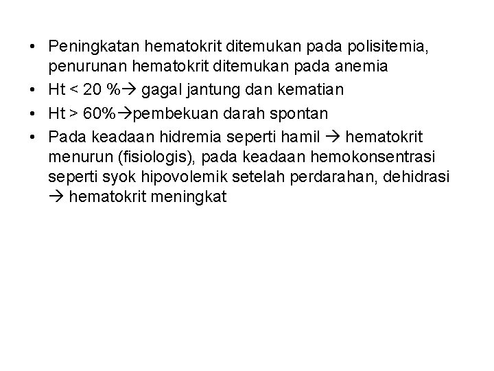  • Peningkatan hematokrit ditemukan pada polisitemia, penurunan hematokrit ditemukan pada anemia • Ht