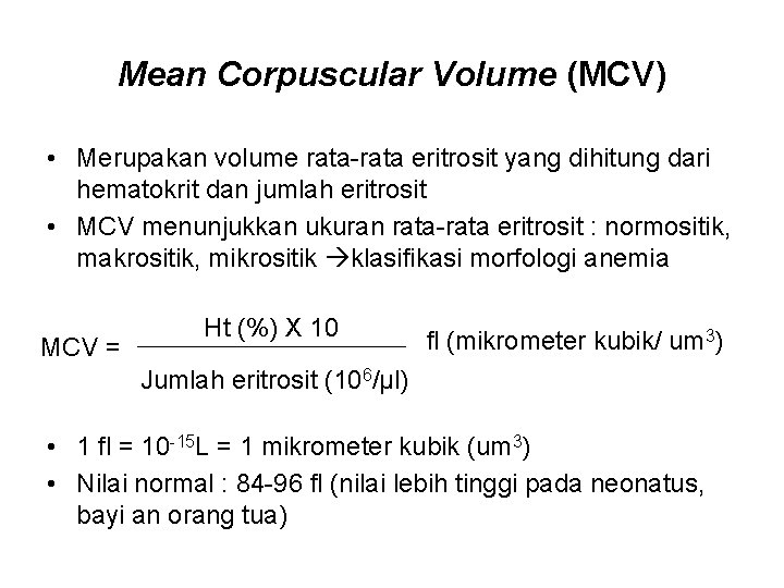 Mean Corpuscular Volume (MCV) • Merupakan volume rata-rata eritrosit yang dihitung dari hematokrit dan