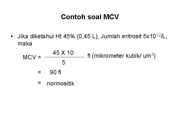 Contoh soal MCV • Jika diketahui Ht 45% (0, 45 L), Jumlah eritrosit 5
