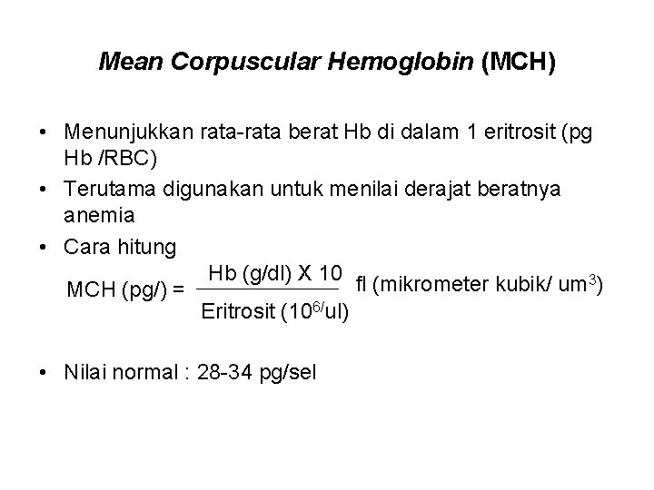 Mean Corpuscular Hemoglobin (MCH) • Menunjukkan rata-rata berat Hb di dalam 1 eritrosit (pg