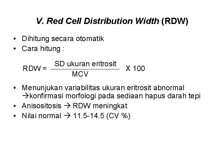 V. Red Cell Distribution Width (RDW) • Dihitung secara otomatik • Cara hitung :