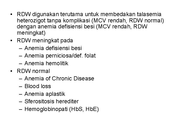  • RDW digunakan terutama untuk membedakan talasemia heterozigot tanpa komplikasi (MCV rendah, RDW