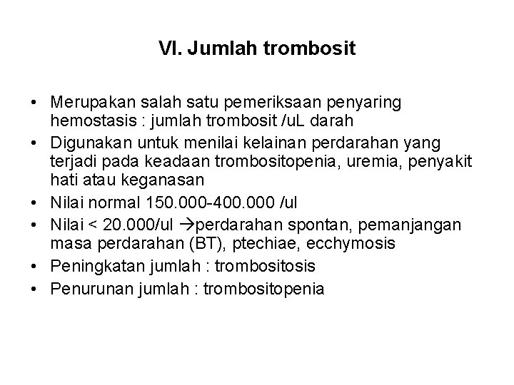 VI. Jumlah trombosit • Merupakan salah satu pemeriksaan penyaring hemostasis : jumlah trombosit /u.