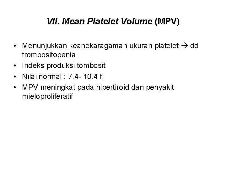 VII. Mean Platelet Volume (MPV) • Menunjukkan keanekaragaman ukuran platelet dd trombositopenia • Indeks