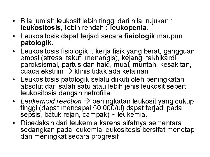  • Bila jumlah leukosit lebih tinggi dari nilai rujukan : leukositosis, lebih rendah