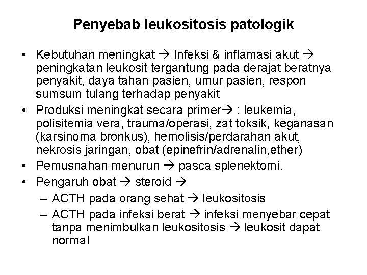 Penyebab leukositosis patologik • Kebutuhan meningkat Infeksi & inflamasi akut peningkatan leukosit tergantung pada