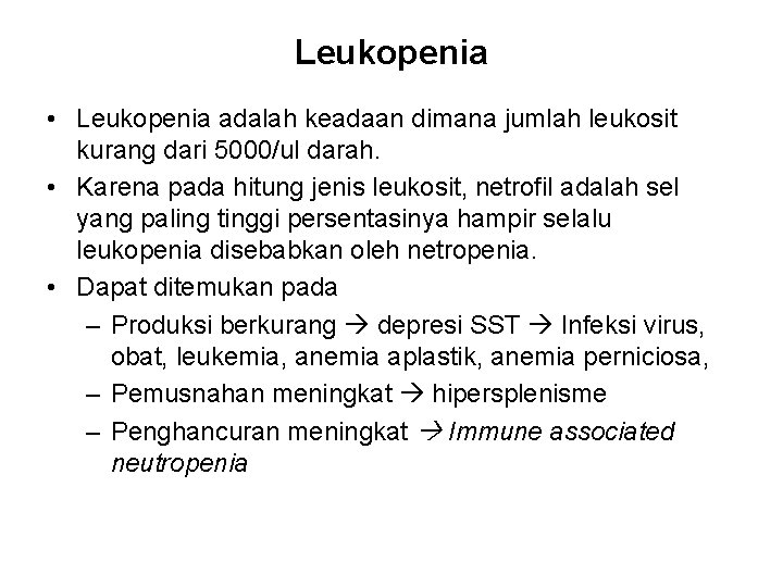 Leukopenia • Leukopenia adalah keadaan dimana jumlah leukosit kurang dari 5000/ul darah. • Karena