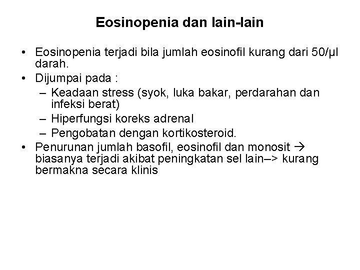 Eosinopenia dan lain-lain • Eosinopenia terjadi bila jumlah eosinofil kurang dari 50/µl darah. •