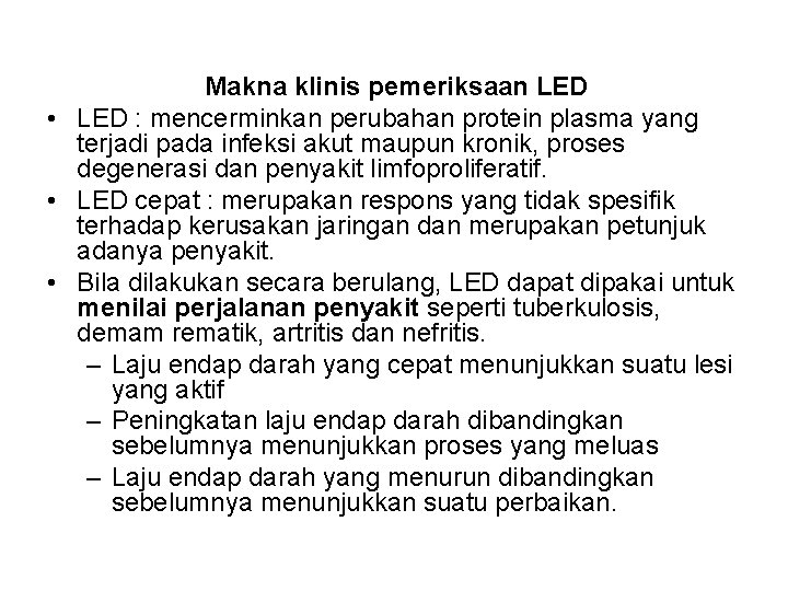 Makna klinis pemeriksaan LED • LED : mencerminkan perubahan protein plasma yang terjadi pada