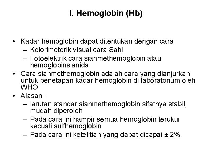 I. Hemoglobin (Hb) • Kadar hemoglobin dapat ditentukan dengan cara – Kolorimeterik visual cara