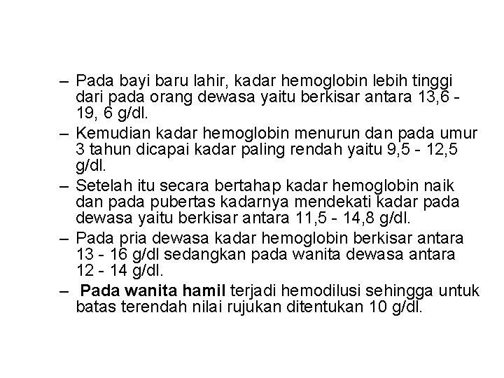 – Pada bayi baru lahir, kadar hemoglobin lebih tinggi dari pada orang dewasa yaitu