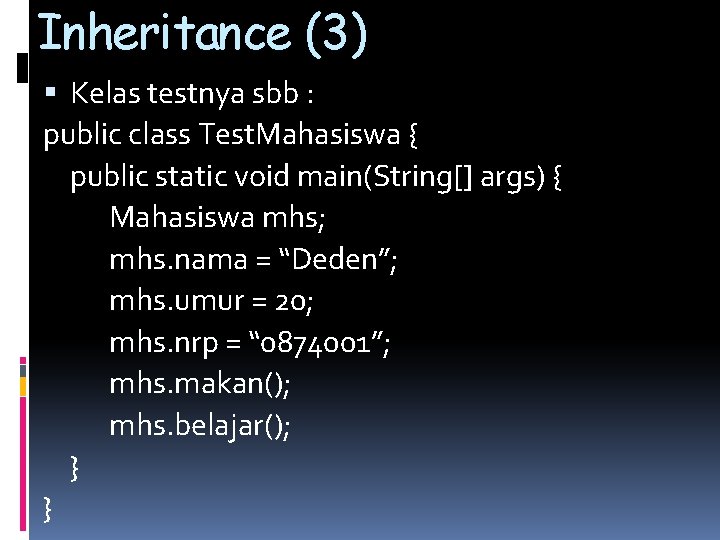 Inheritance (3) Kelas testnya sbb : public class Test. Mahasiswa { public static void