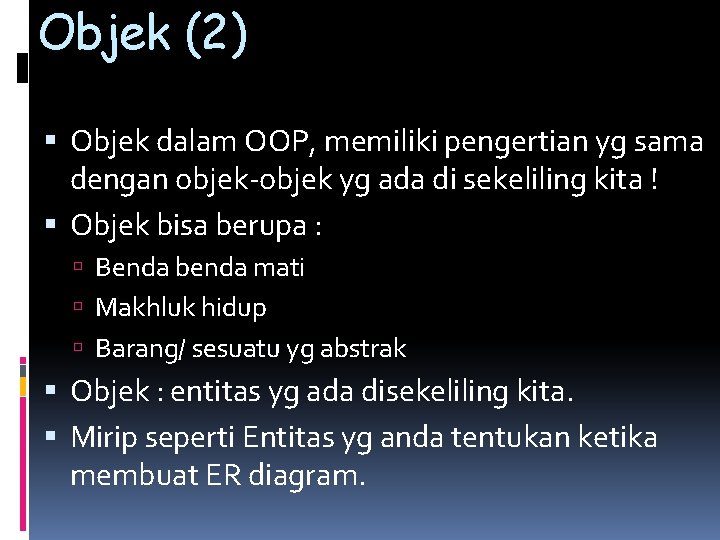 Objek (2) Objek dalam OOP, memiliki pengertian yg sama dengan objek-objek yg ada di