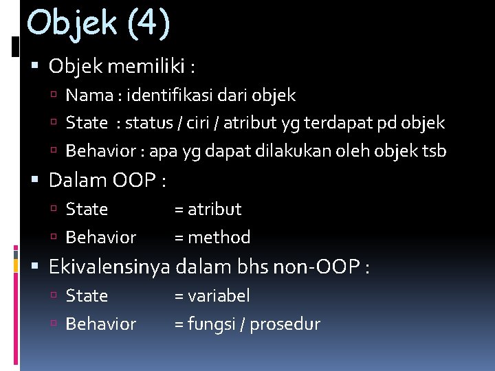 Objek (4) Objek memiliki : Nama : identifikasi dari objek State : status /