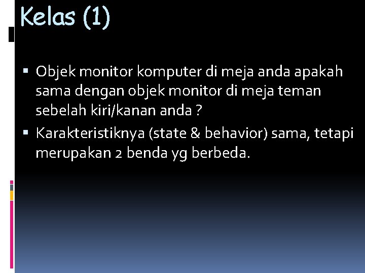 Kelas (1) Objek monitor komputer di meja anda apakah sama dengan objek monitor di