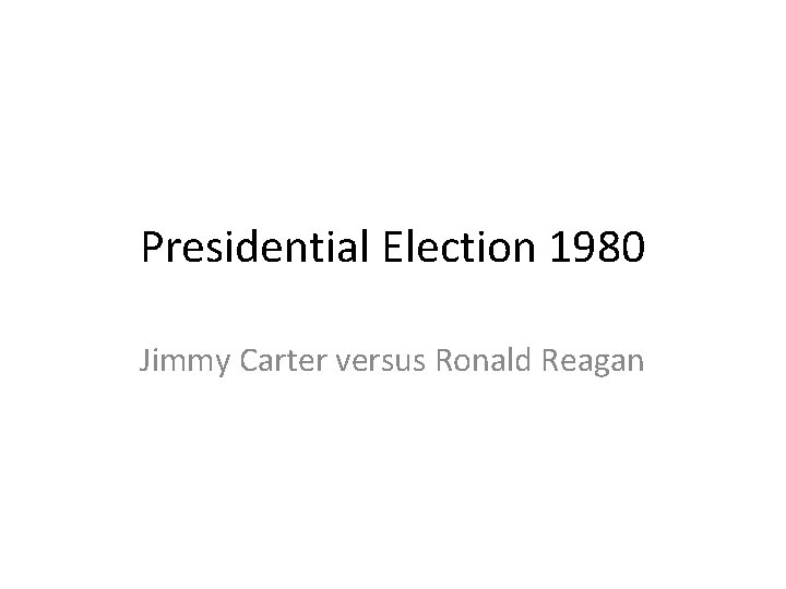 Presidential Election 1980 Jimmy Carter versus Ronald Reagan 