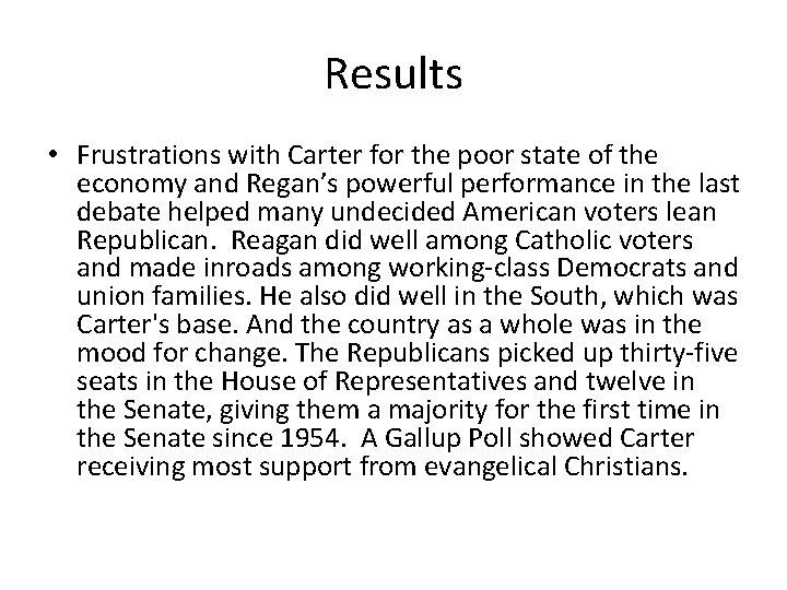 Results • Frustrations with Carter for the poor state of the economy and Regan’s