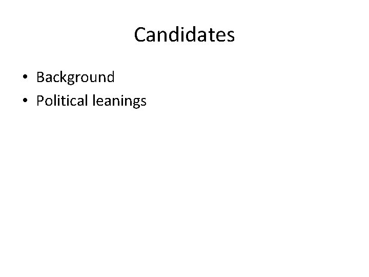 Candidates • Background • Political leanings 