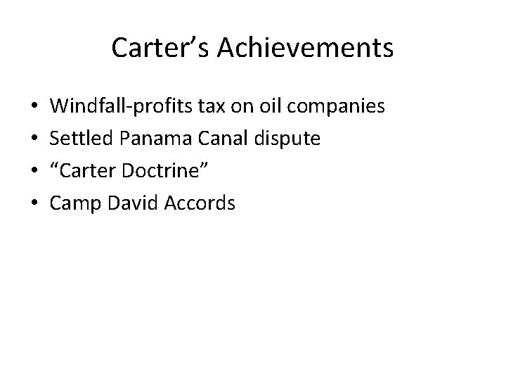 Carter’s Achievements • • Windfall-profits tax on oil companies Settled Panama Canal dispute “Carter