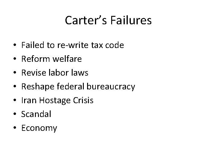 Carter’s Failures • • Failed to re-write tax code Reform welfare Revise labor laws