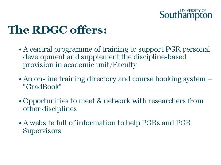 The RDGC offers: • A central programme of training to support PGR personal development