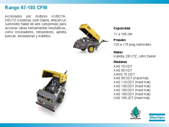 Rango 67 -185 CFM Accionados por motores KUBOTA, DEUTZ o motores John Deere, ofrecen