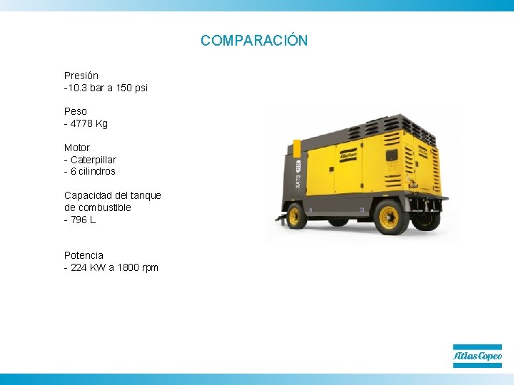 COMPARACIÓN Presión -10. 3 bar a 150 psi Peso - 4778 Kg Motor -