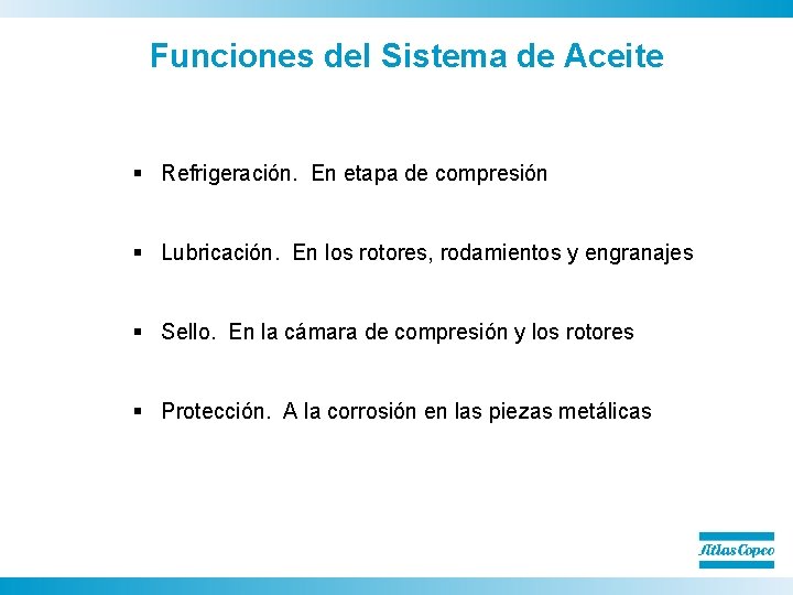 Funciones del Sistema de Aceite § Refrigeración. En etapa de compresión § Lubricación. En