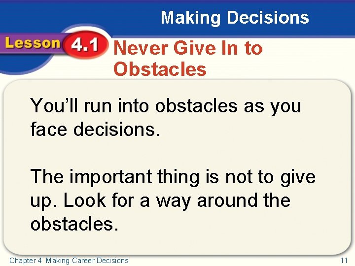 Making Decisions Never Give In to Obstacles You’ll run into obstacles as you face