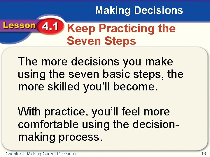 Making Decisions Keep Practicing the Seven Steps The more decisions you make using the