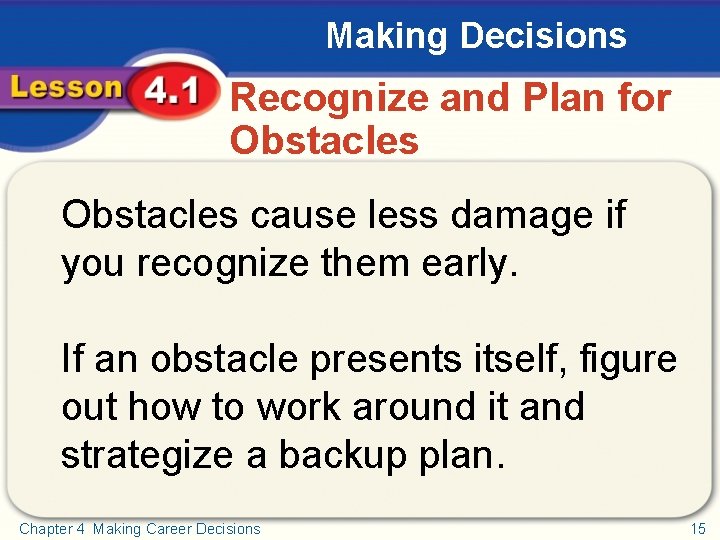 Making Decisions Recognize and Plan for Obstacles cause less damage if you recognize them