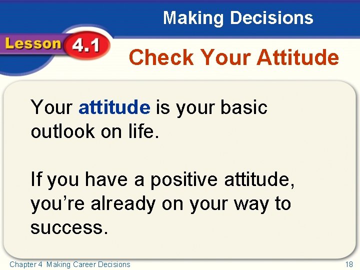 Making Decisions Check Your Attitude Your attitude is your basic outlook on life. If