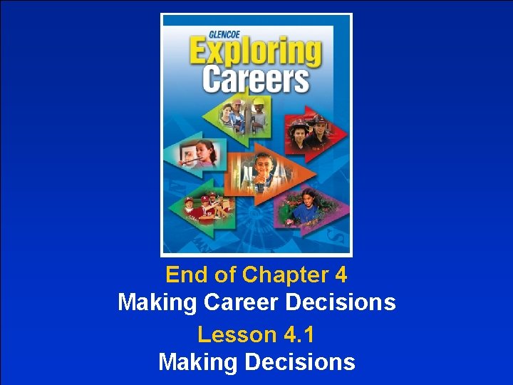 End of Chapter 4 Making Career Decisions Lesson 4. 1 Making Decisions 