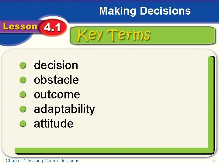 Making Decisions Key Terms decision obstacle outcome adaptability attitude Chapter 4 Making Career Decisions