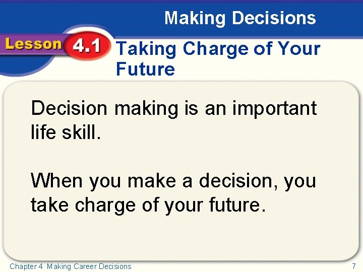 Making Decisions Taking Charge of Your Future Decision making is an important life skill.