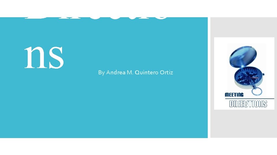 Directio ns By Andrea M. Quintero Ortiz 
