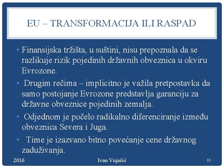 EU – TRANSFORMACIJA ILI RASPAD • Finansijska tržišta, u suštini, nisu prepoznala da se