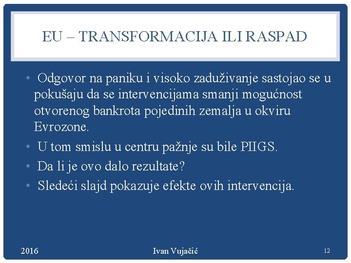 EU – TRANSFORMACIJA ILI RASPAD • Odgovor na paniku i visoko zaduživanje sastojao se