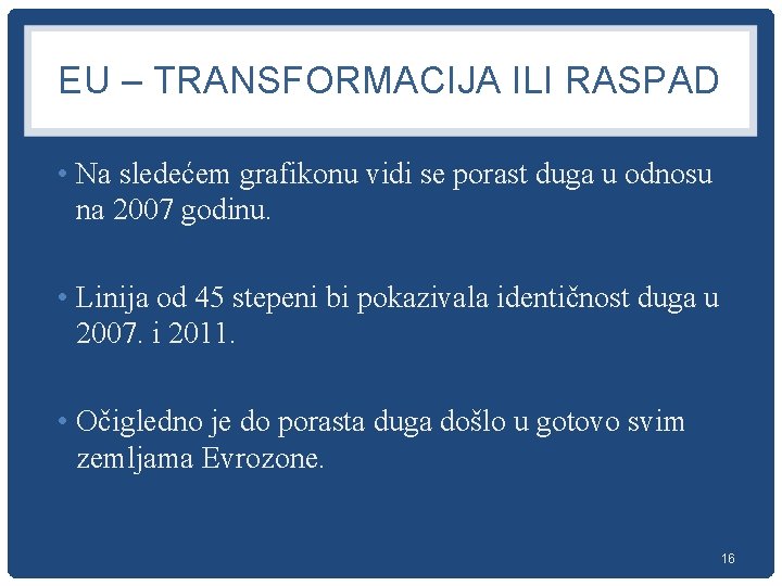 EU – TRANSFORMACIJA ILI RASPAD • Na sledećem grafikonu vidi se porast duga u